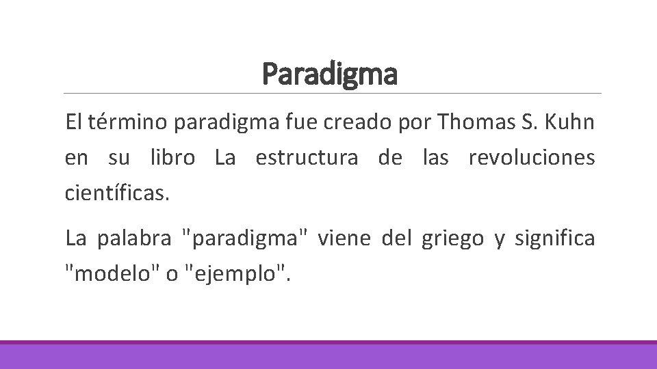 Paradigma El término paradigma fue creado por Thomas S. Kuhn en su libro La