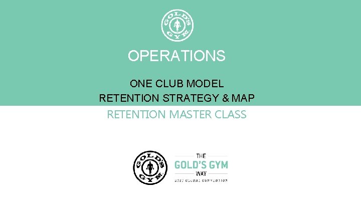 OPERATIONS ONE CLUB MODEL RETENTION STRATEGY & MAP RETENTION MASTER CLASS 
