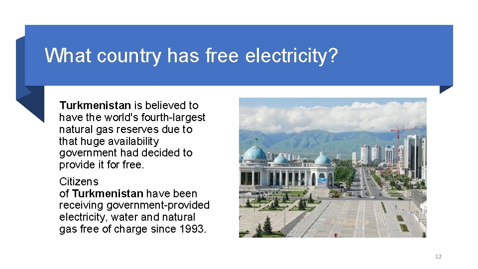 What country has free electricity? Turkmenistan is believed to have the world's fourth-largest natural
