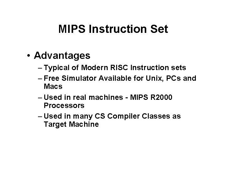 MIPS Instruction Set • Advantages – Typical of Modern RISC Instruction sets – Free