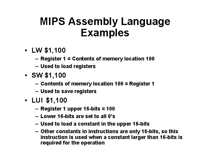 MIPS Assembly Language Examples • LW $1, 100 – Register 1 = Contents of
