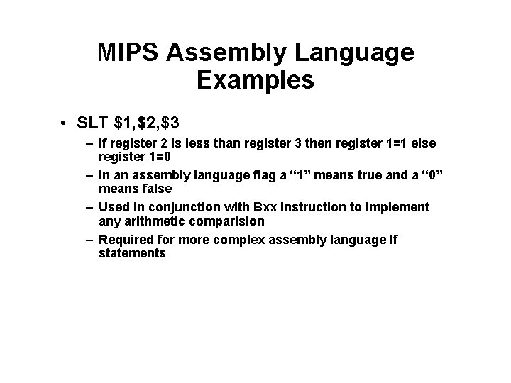 MIPS Assembly Language Examples • SLT $1, $2, $3 – If register 2 is