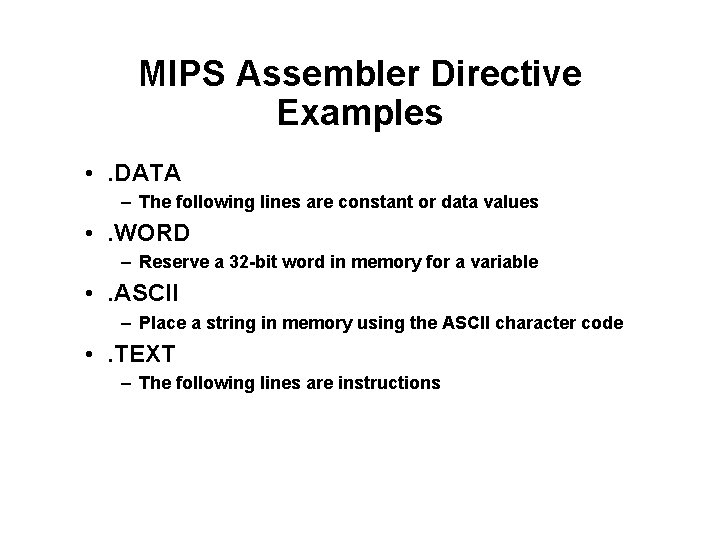 MIPS Assembler Directive Examples • . DATA – The following lines are constant or