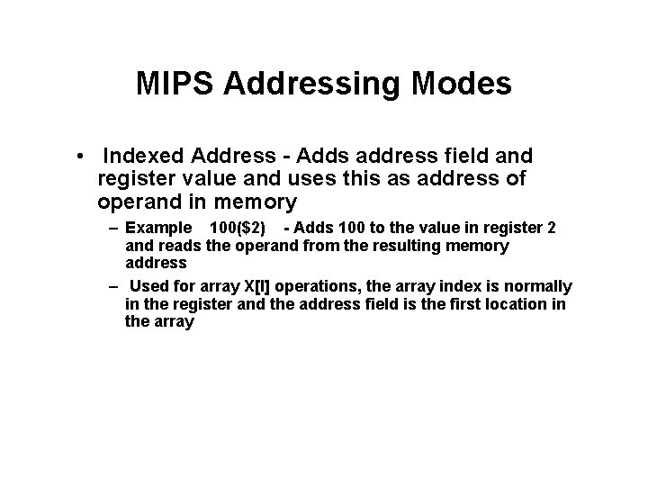 MIPS Addressing Modes • Indexed Address - Adds address field and register value and