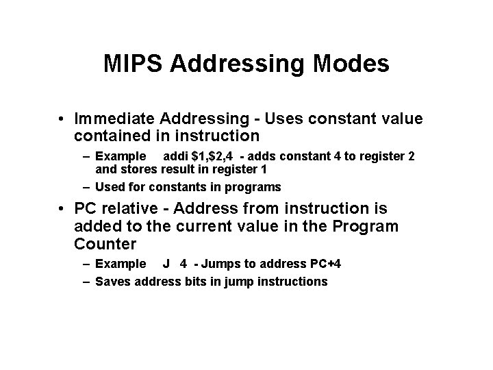 MIPS Addressing Modes • Immediate Addressing - Uses constant value contained in instruction –