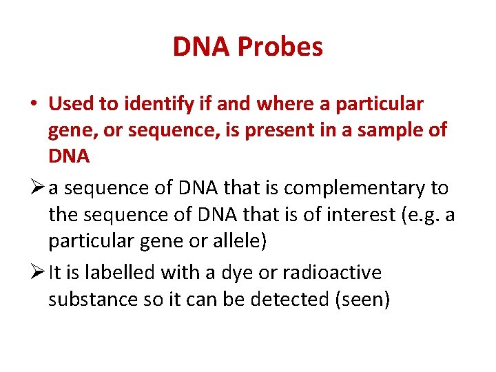 DNA Probes • Used to identify if and where a particular gene, or sequence,