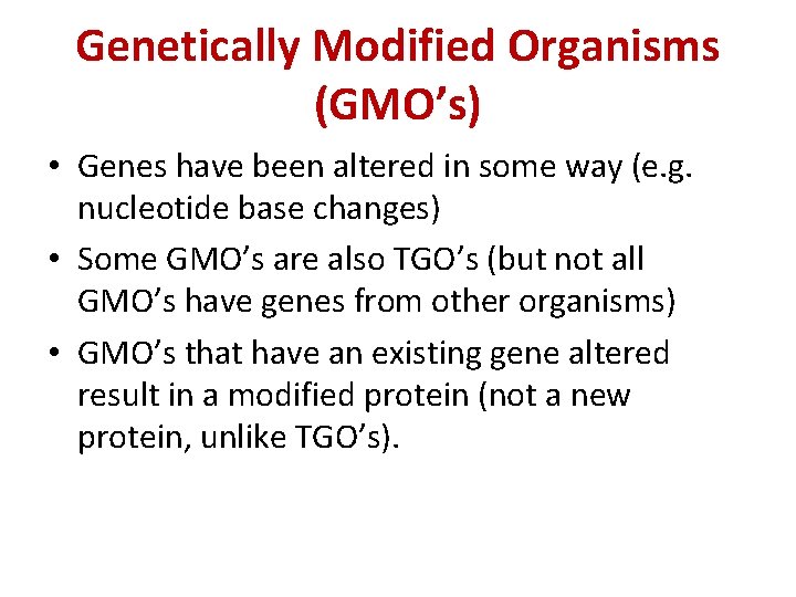 Genetically Modified Organisms (GMO’s) • Genes have been altered in some way (e. g.