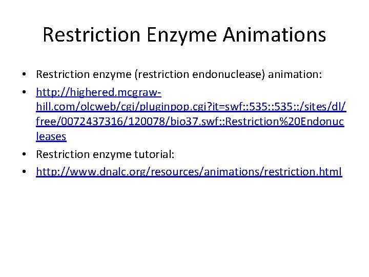 Restriction Enzyme Animations • Restriction enzyme (restriction endonuclease) animation: • http: //highered. mcgrawhill. com/olcweb/cgi/pluginpop.