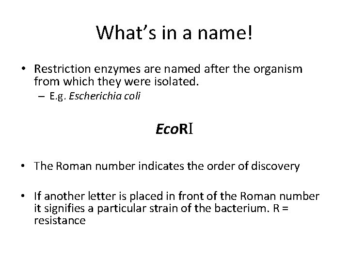 What’s in a name! • Restriction enzymes are named after the organism from which