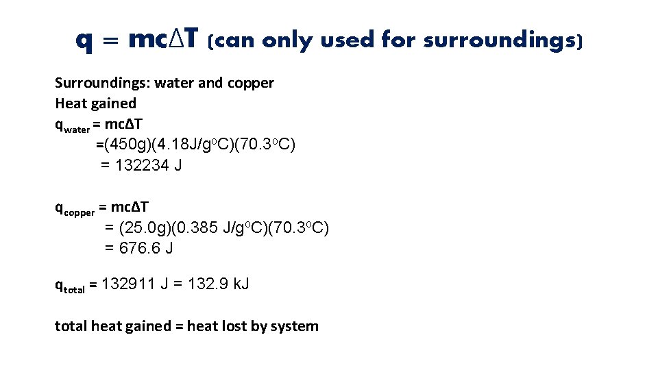 q = mcΔT (can only used for surroundings) Surroundings: water and copper Heat gained