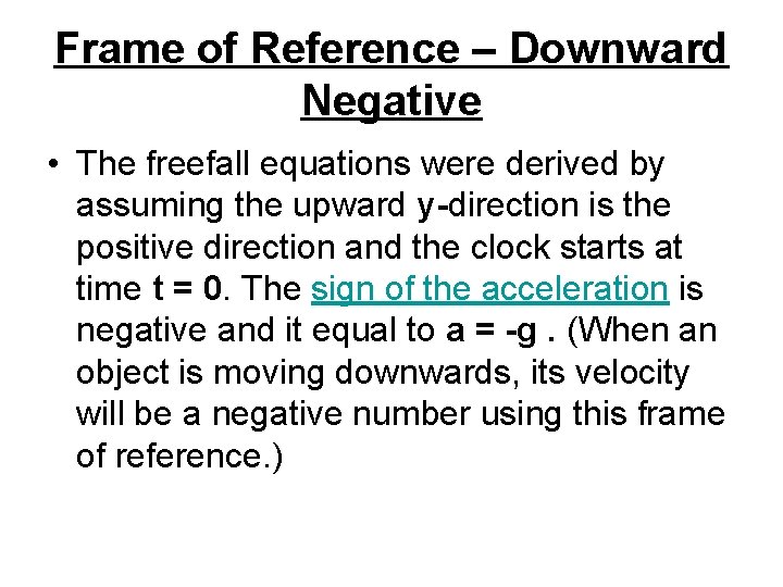 Frame of Reference – Downward Negative • The freefall equations were derived by assuming