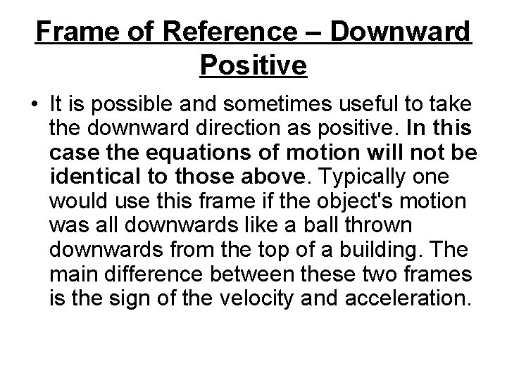 Frame of Reference – Downward Positive • It is possible and sometimes useful to