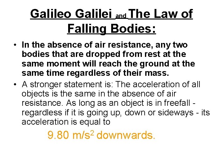 Galileo Galilei and The Law of Falling Bodies: • In the absence of air