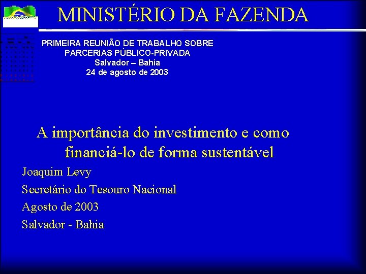 MINISTÉRIO DA FAZENDA PRIMEIRA REUNIÃO DE TRABALHO SOBRE PARCERIAS PÚBLICO-PRIVADA Salvador – Bahia 24