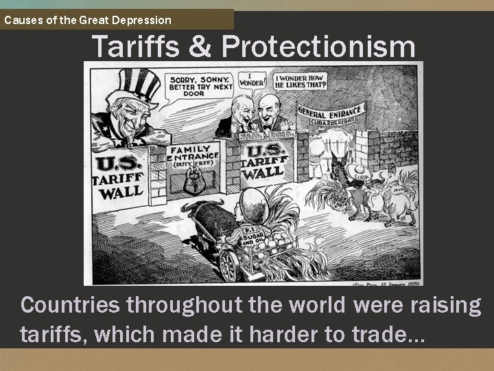 Causes of the Great Depression Tariffs & Protectionism Countries throughout the world were raising