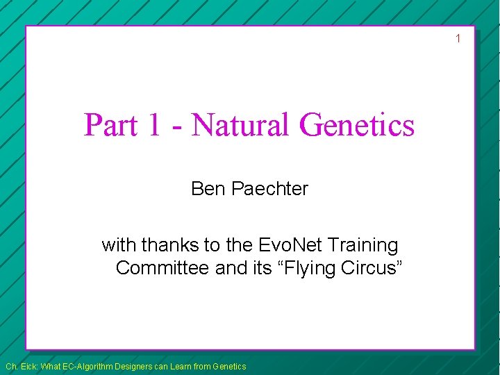 1 Part 1 - Natural Genetics Ben Paechter with thanks to the Evo. Net