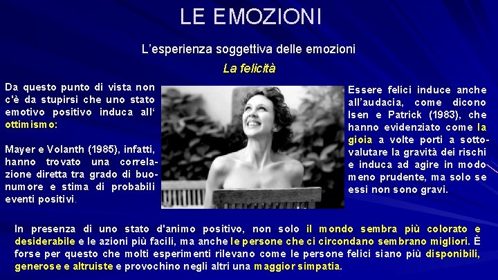 LE EMOZIONI L’esperienza soggettiva delle emozioni La felicità Da questo punto di vista non