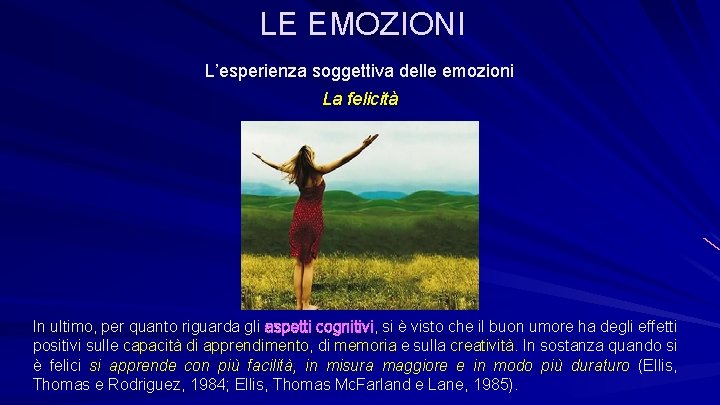 LE EMOZIONI L’esperienza soggettiva delle emozioni La felicità In ultimo, per quanto riguarda gli