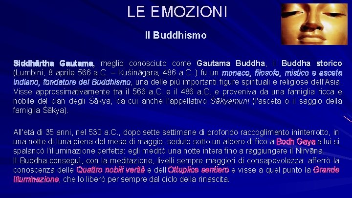 LE EMOZIONI Il Buddhismo Siddhārtha Gautama, meglio conosciuto come Gautama Buddha, il Buddha storico