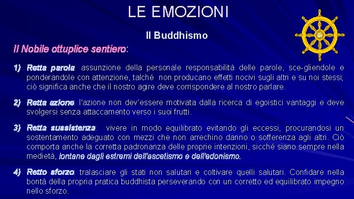 LE EMOZIONI Il Buddhismo Il Nobile ottuplice sentiero: 1) Retta parola: assunzione della personale