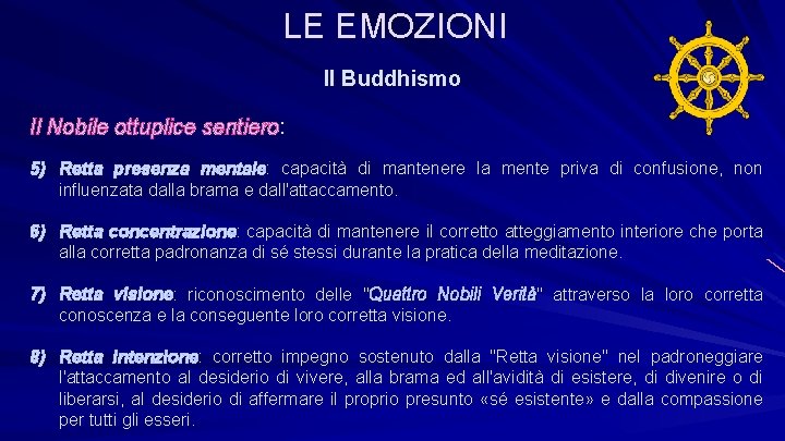 LE EMOZIONI Il Buddhismo Il Nobile ottuplice sentiero: 5) Retta presenza mentale: capacità di