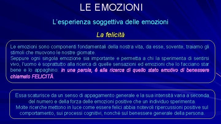 LE EMOZIONI L’esperienza soggettiva delle emozioni La felicità Le emozioni sono componenti fondamentali della