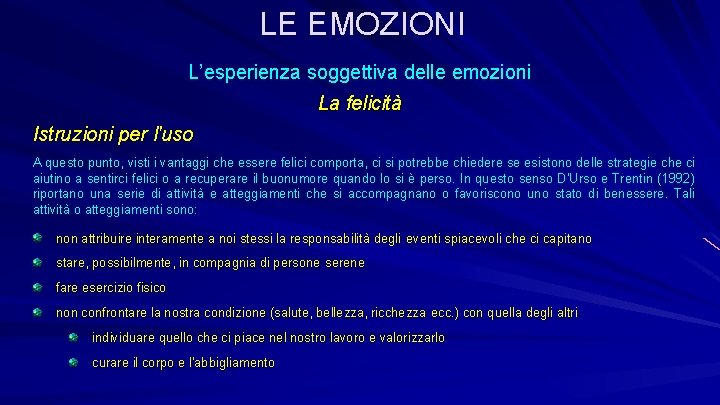 LE EMOZIONI L’esperienza soggettiva delle emozioni La felicità Istruzioni per l'uso A questo punto,