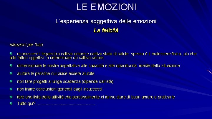 LE EMOZIONI L’esperienza soggettiva delle emozioni La felicità Istruzioni per l'uso riconoscere i legami