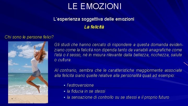 LE EMOZIONI L’esperienza soggettiva delle emozioni La felicità Chi sono le persone felici? Gli