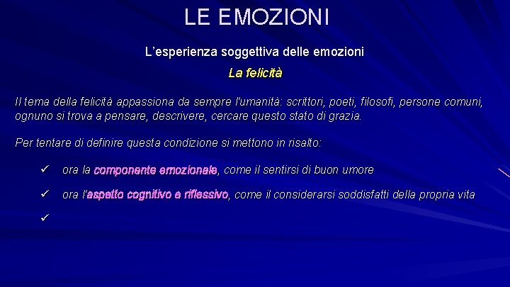 LE EMOZIONI L’esperienza soggettiva delle emozioni La felicità Il tema della felicità appassiona da