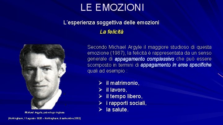 LE EMOZIONI L’esperienza soggettiva delle emozioni La felicità Secondo Michael Argyle il maggiore studioso