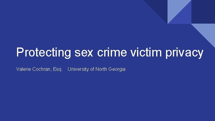 Victim Privacy Protecting sex crime victim privacy Valerie Cochran Esq