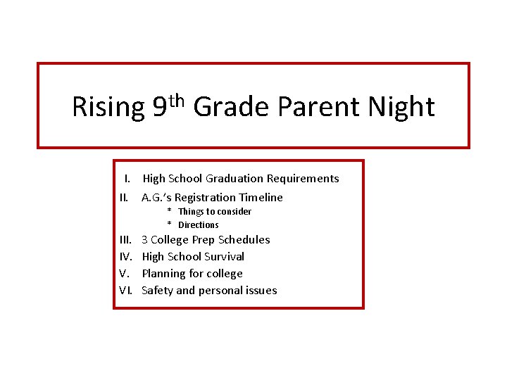 Rising th 9 Grade Parent Night I. High School Graduation Requirements II. A. G.