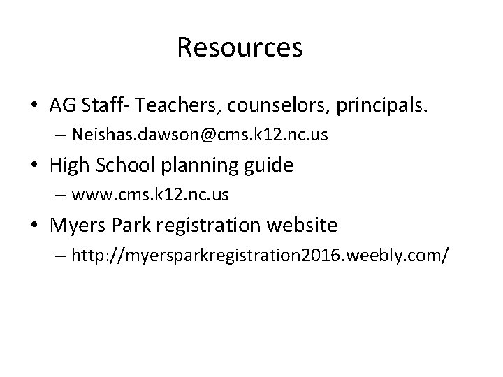 Resources • AG Staff- Teachers, counselors, principals. – Neishas. dawson@cms. k 12. nc. us