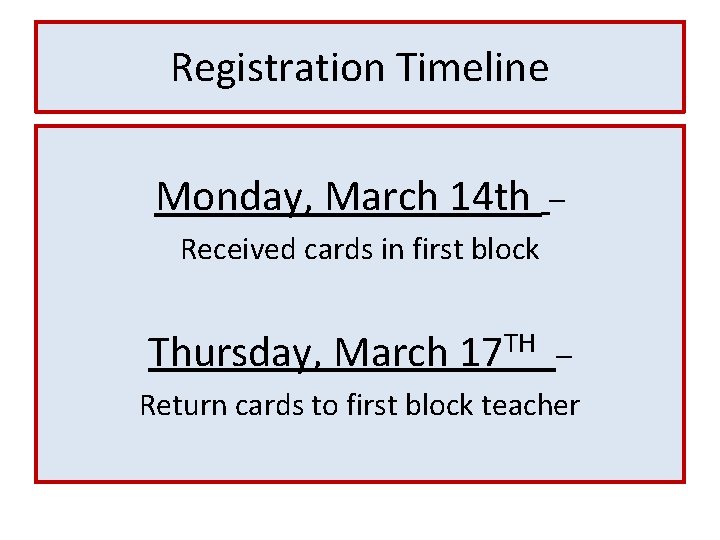 Registration Timeline Monday, March 14 th – Received cards in first block Thursday, March