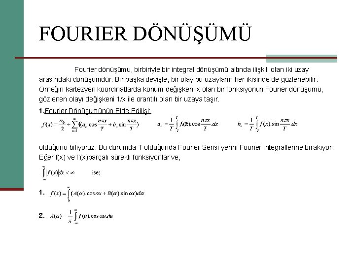 FOURIER DÖNÜŞÜMÜ Fourier dönüşümü, birbiriyle bir integral dönüşümü altında ilişkili olan iki uzay arasındaki
