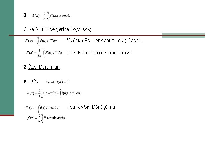 3. 2. ve 3. ’ü 1. ’de yerine koyarsak; f(u)’nun Fourier dönüşümü (1)denir. Ters