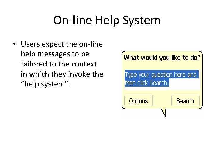 On-line Help System • Users expect the on-line help messages to be tailored to