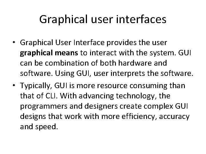Graphical user interfaces • Graphical User Interface provides the user graphical means to interact