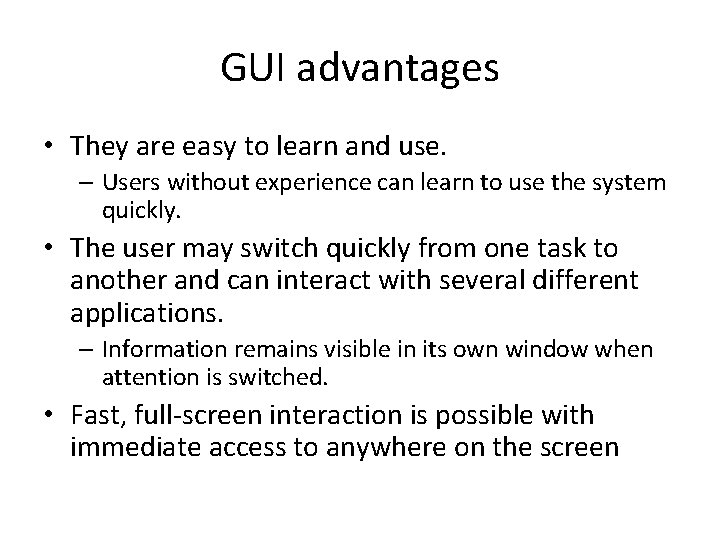 GUI advantages • They are easy to learn and use. – Users without experience