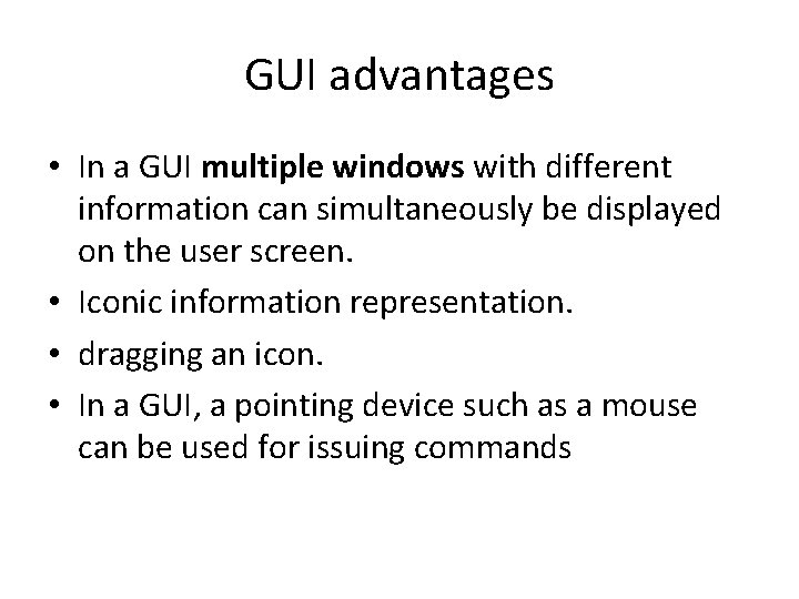 GUI advantages • In a GUI multiple windows with different information can simultaneously be