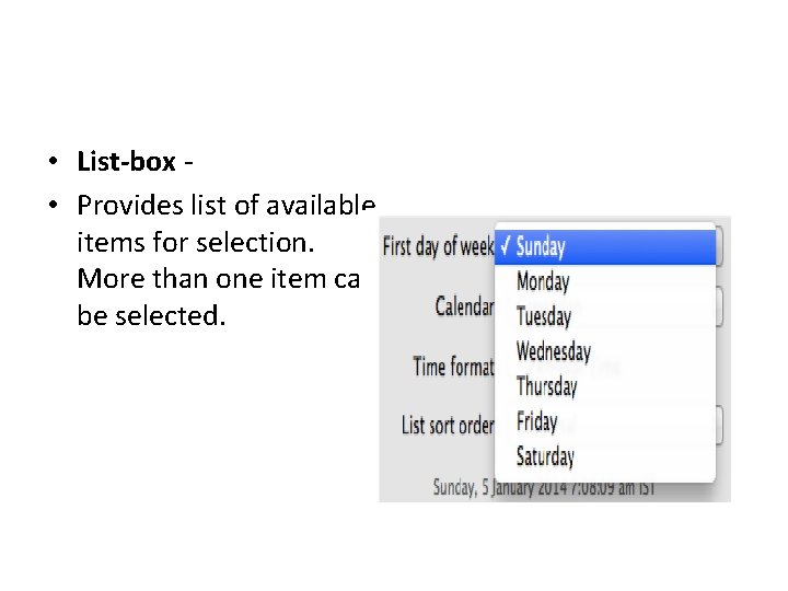  • List-box • Provides list of available items for selection. More than one