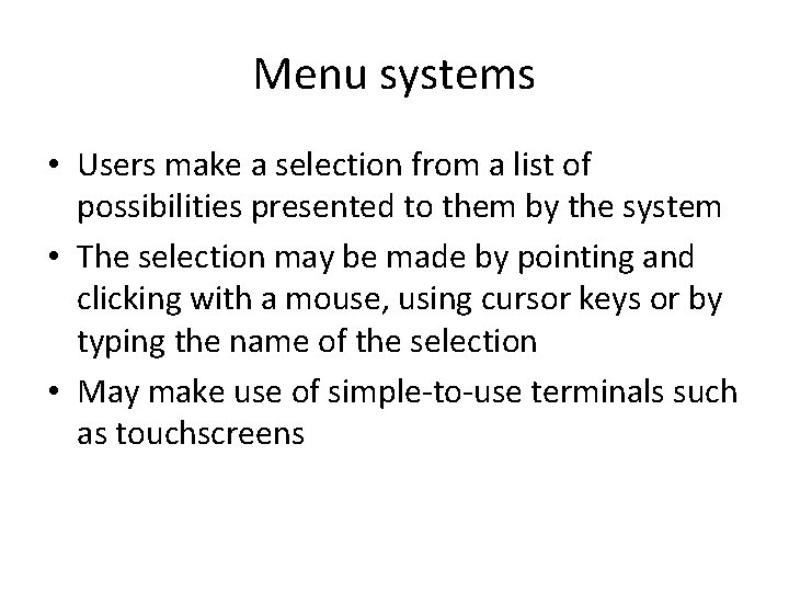 Menu systems • Users make a selection from a list of possibilities presented to