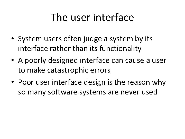 The user interface • System users often judge a system by its interface rather