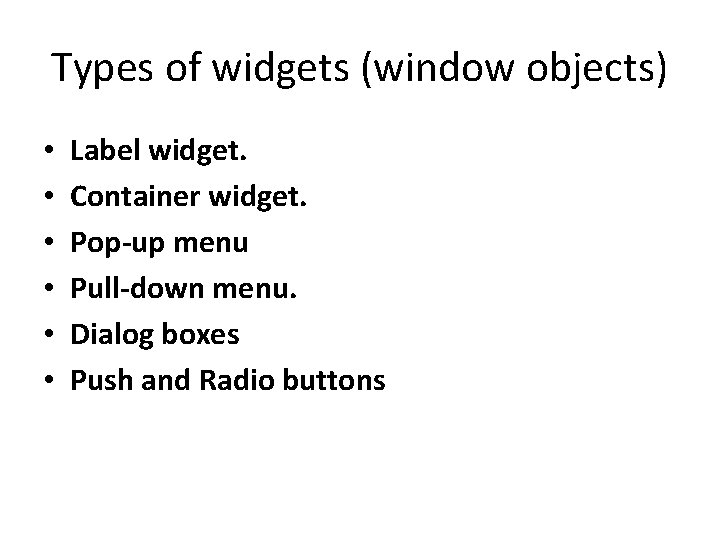 Types of widgets (window objects) • • • Label widget. Container widget. Pop-up menu