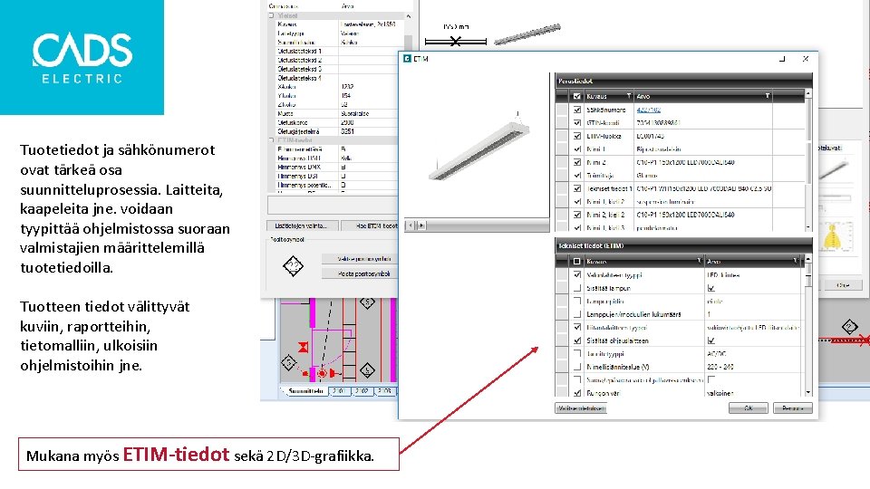 Tuotetiedot ja sähkönumerot ovat tärkeä osa suunnitteluprosessia. Laitteita, kaapeleita jne. voidaan tyypittää ohjelmistossa suoraan