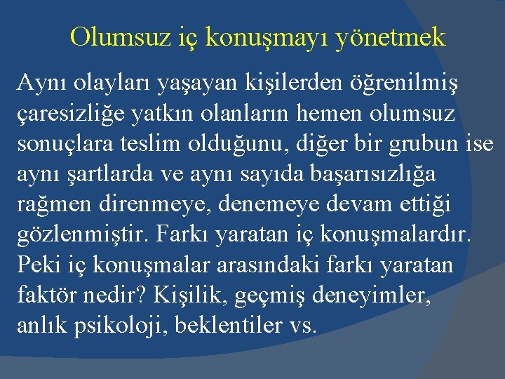 Olumsuz iç konuşmayı yönetmek Aynı olayları yaşayan kişilerden öğrenilmiş çaresizliğe yatkın olanların hemen olumsuz