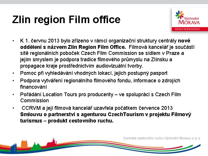 Zlin region Film office • • • K 1. červnu 2013 bylo zřízeno v