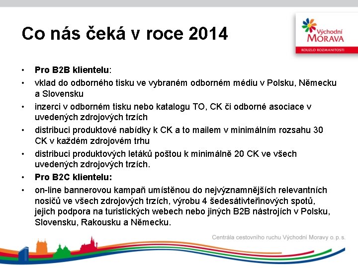 Co nás čeká v roce 2014 • • Pro B 2 B klientelu: vklad