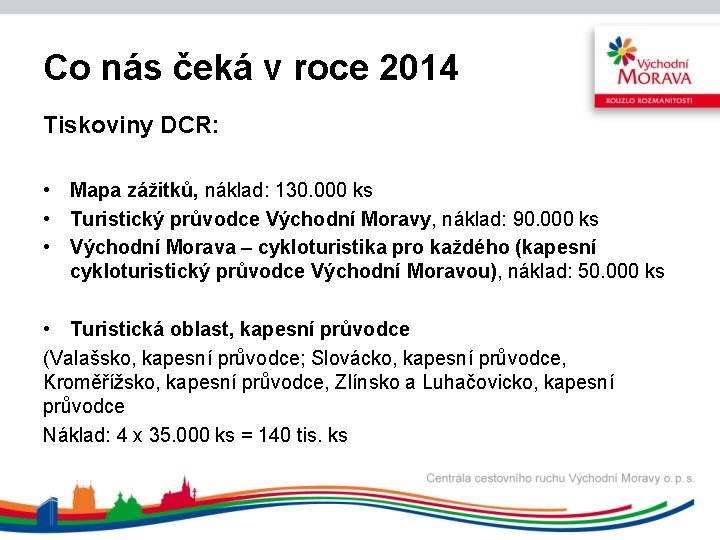 Co nás čeká v roce 2014 Tiskoviny DCR: • Mapa zážitků, náklad: 130. 000